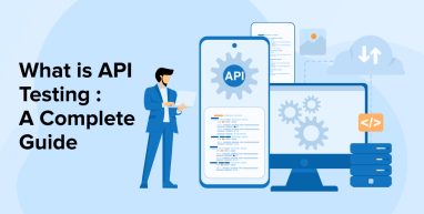 What Is API Testing : A Complete Guide What Is API Testing : A Complete Guide