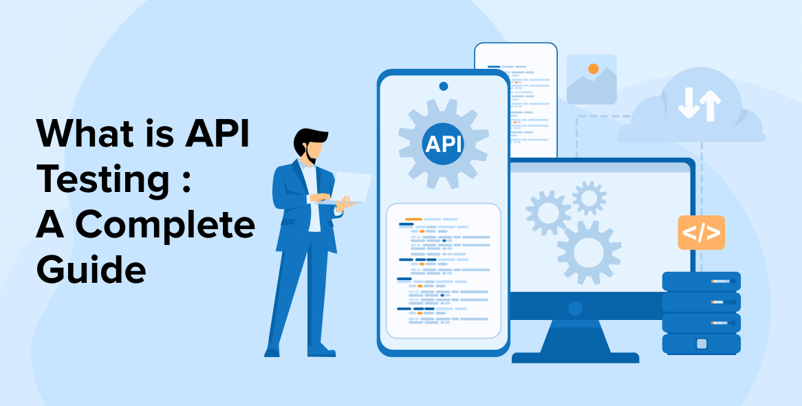 What Is API Testing : A Complete Guide