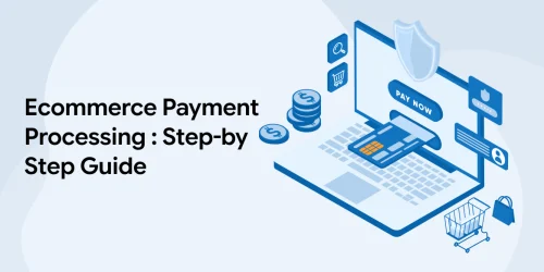 E-commerce Payment Processing : Step-by-Step Guide 
