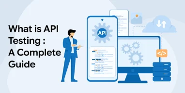 What is API Testing : A Complete Guide