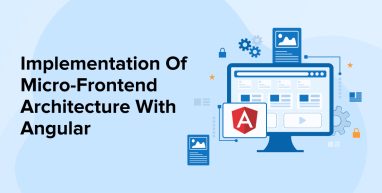Implementation Of Micro-Frontend Architecture With Angular Implementation Of Micro-Frontend Architecture With Angular