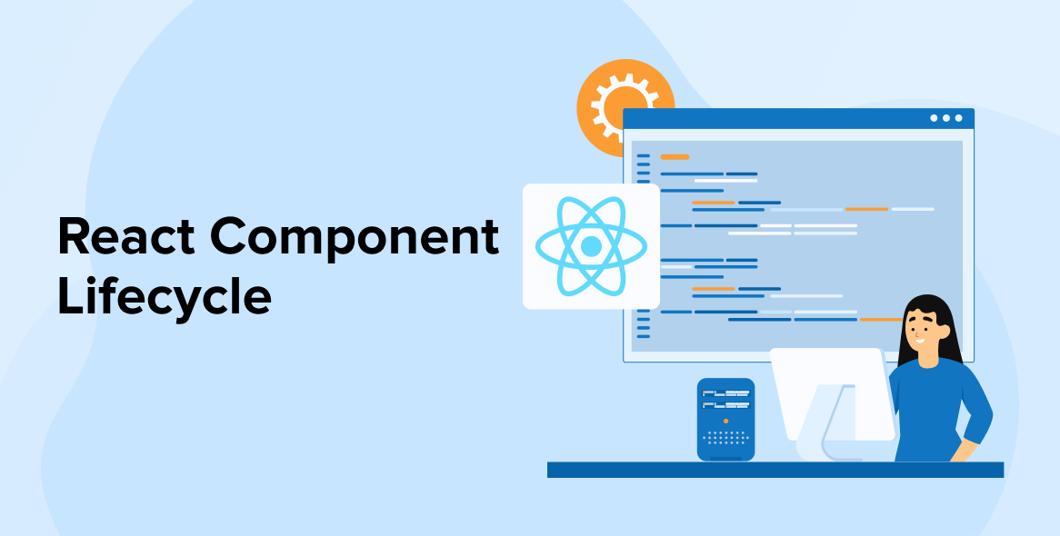 React Component Lifecycle- The Key Fundamentals