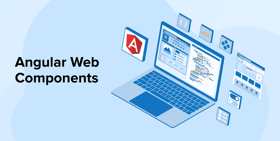 A Complete Guide to Angular Web Components for UI Development