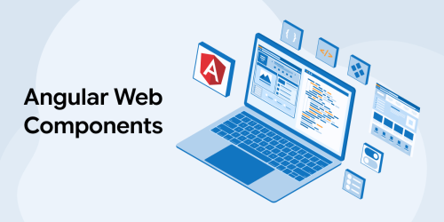 A Complete Guide to Angular Web Components for UI Development 