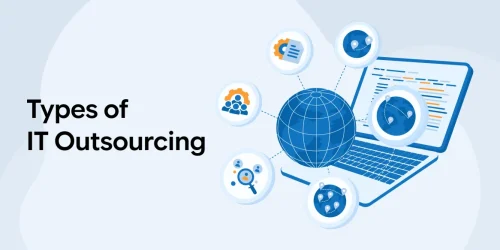 Types of IT Outsourcing: A Comprehensive Guide for Enterprises 