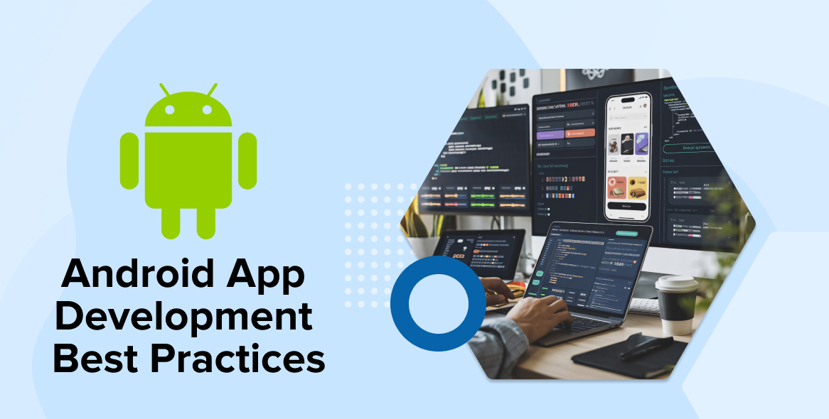 Android App Development Best Practices for Building Modern Apps